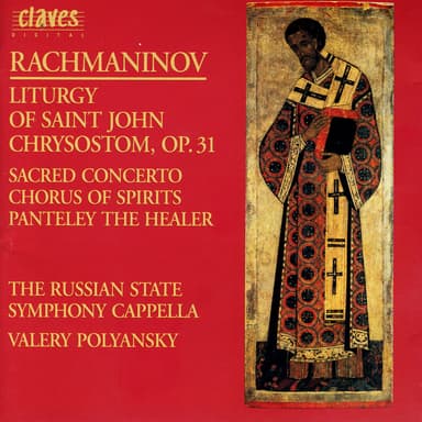 Rachmaninoff: Liturgy of St. John Chrysostom, Op. 31 - O Mother of God; Vigilantly Praying - Chorus of Spirit - Panteley the Heale