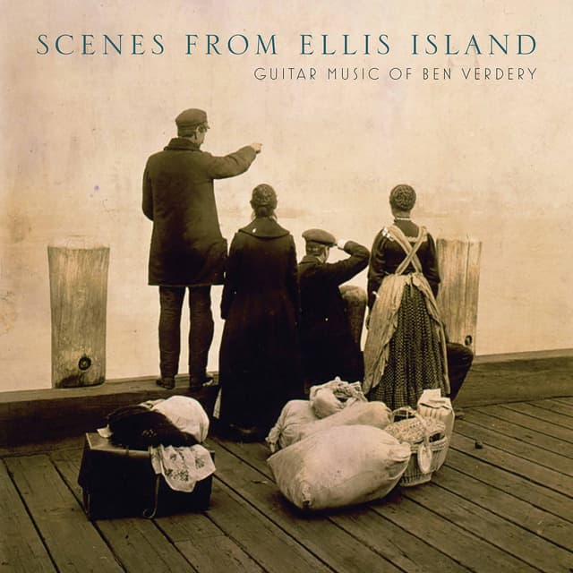 Scenes from Ellis Island: Guitar Music of Benjamin Verdery