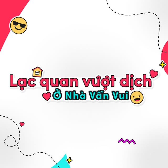 Lạc Quan Vượt Dịch - Ở Nhà Vẫn Vui