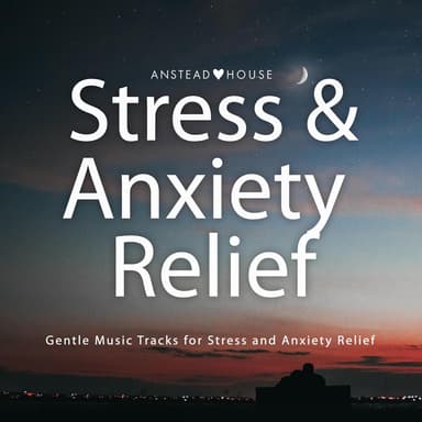Stress and Anxiety Relief (Gentle Music Tracks for Stress and Anxiety Relief)