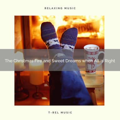 The Christmas Fire and Sweet Dreams when All is Right