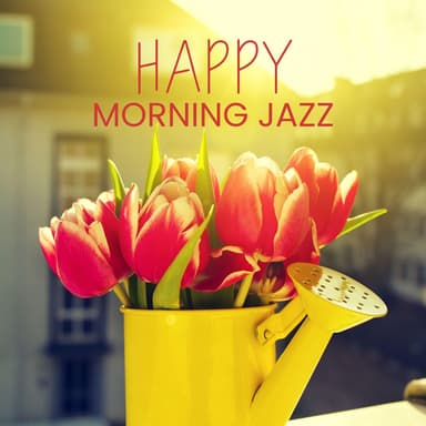 Happy Morning Jazz: Smooth Jazz Spring Collection 2025