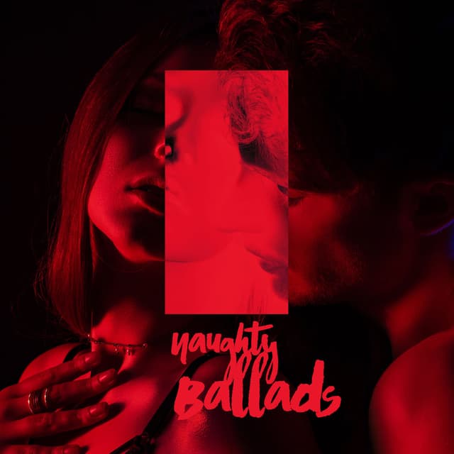 Naughty Ballads: Sensual Valentine’s Jazz for Lovers of Pleasure