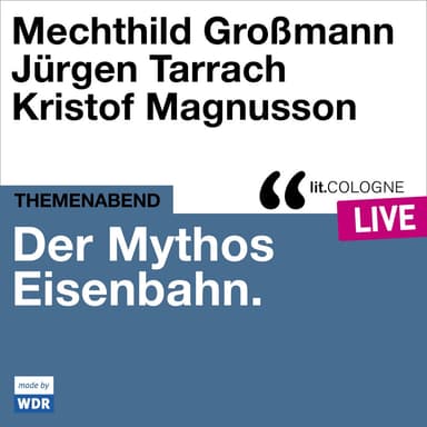 Der Mythos Eisenbahn - lit.COLOGNE live