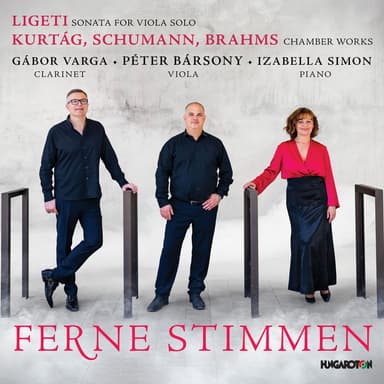 FERNE STIMMEN – LIGETI Sonata for Viola Solo; KURTÁG, SCHUMANN, BRAHMS Chamber Works