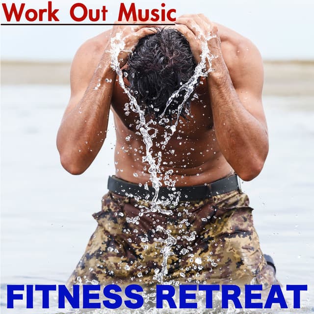 Fitness Retreat Work Out Music – Top Motivational Workout Songs for Fitness, Cardio & Weights