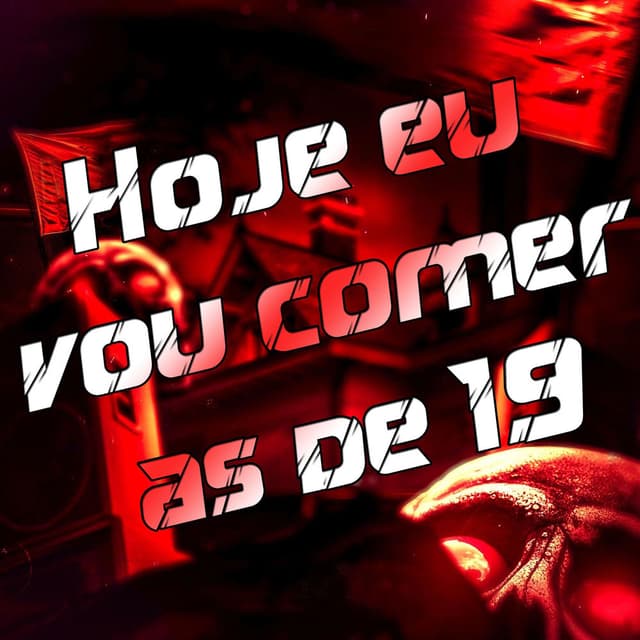 Hoje Eu Vou Comer as de 19