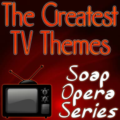 The Greatest TV Themes - Soap Opera Series