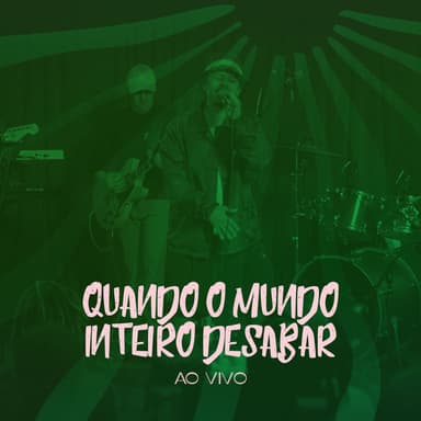 Quando o Mundo Inteiro Desabar (Ao Vivo)