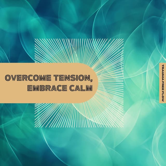 Overcome Tension, Embrace Calm
