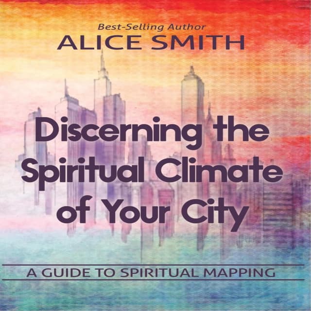 Discerning The Spiritual Climate Of Your City - A Guide to Understanding Spiritual Mapping (Unabridged)
