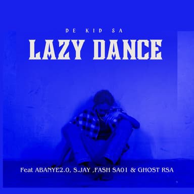 Lazy Dance (feat. S.Jay, Abanye2.0, Fash Sa01 & Ghost Rsa)