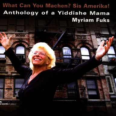 Anthology of a Yiddishe Mama - What Can You Machen? Sis Amerika!