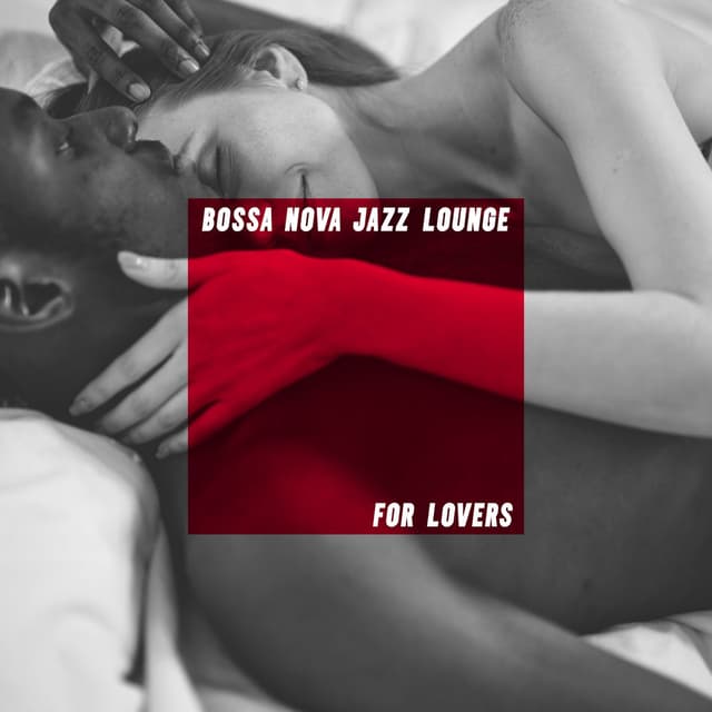 Bossa Nova Jazz Lounge for Lovers: Intimate Jazz Music to Chill Together after Dark