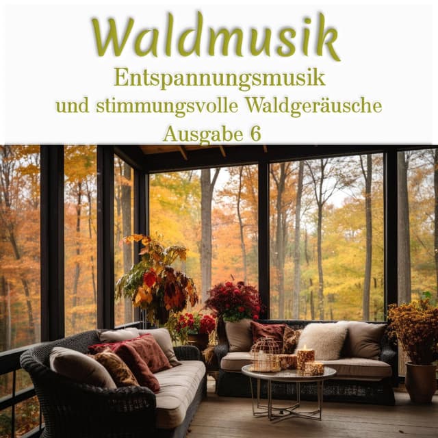Waldmusik: Entspannungsmusik und stimmungsvolle Waldgeräusche, Ausgabe 6