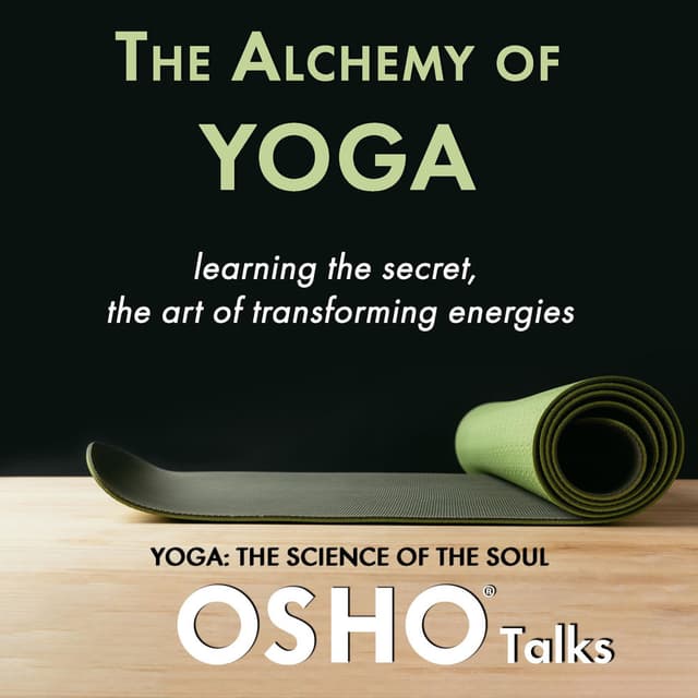 The Alchemy of Yoga (Learning the Secret, The Art of Transforming Energies)