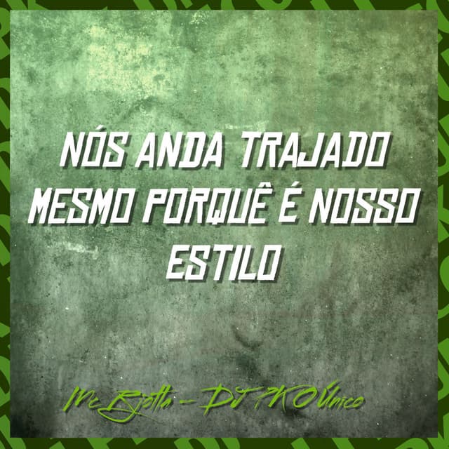 Nós Anda Trajado Mesmo Porquê É Nosso Estilo
