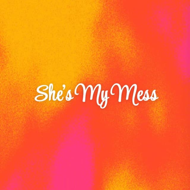 Shes My Mess