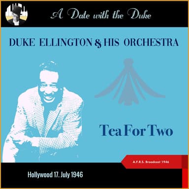 Tea For Two (A Date with the Duke - Hollywood 17. July 1946 - A.F.R.S. Broadcast 1946)