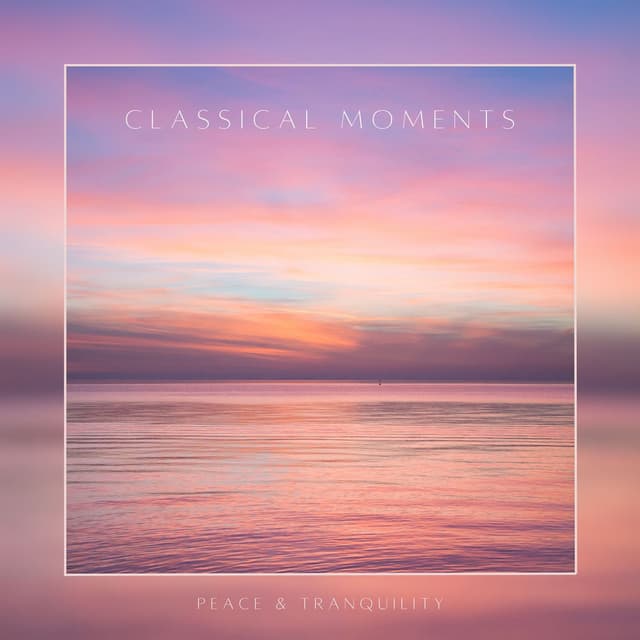 Classical Moments: Peace & Tranquility