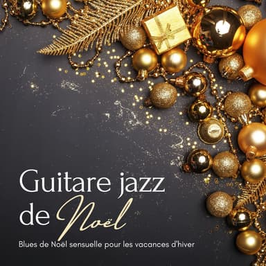 Guitare jazz de Noël: Blues de Noël sensuelle pour les vacances d'hiver, chants traditionnels