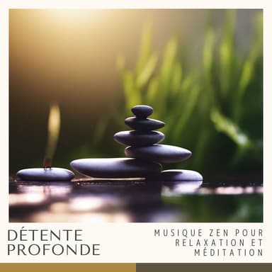Détente Profonde: Musique Zen pour Relaxation et Méditation