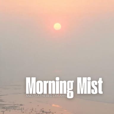 Morning Mist and Feathered Dreams: Dawn Glow, Misty Shores, Peaceful Wanderers, Birdsong Echoes, Morning Peace