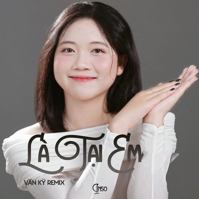 Là Tại Em (Văn Kỳ Remix)