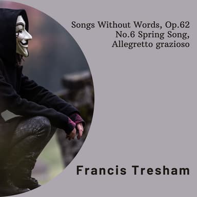Songs Without Words, Op.62: No.6 in A Major "Spring Song". Allegretto grazioso