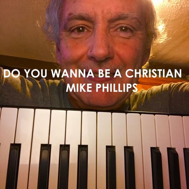 Do You Wanna Be a Christian by Mike Phillips
