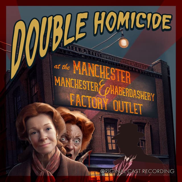 Double Homicide at the Manchester Manchester and Haberdashery Factory Outlet (Cast Recording)