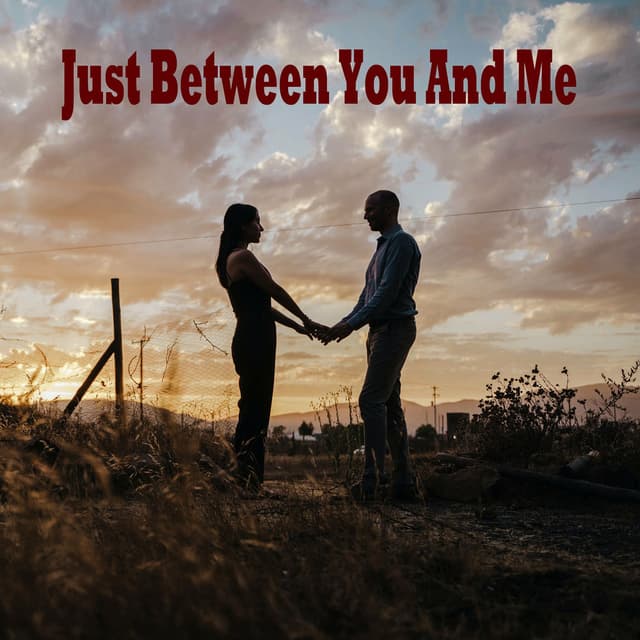 Just Between You and Me