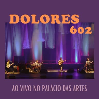 Dolores 602 ao Vivo no Palácio das Artes