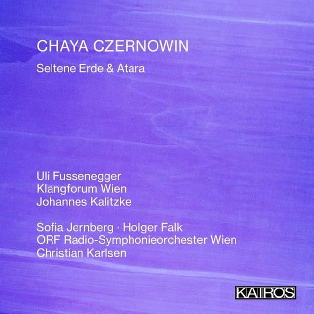 Chaya Czernowin: Seltene Erde & Atara