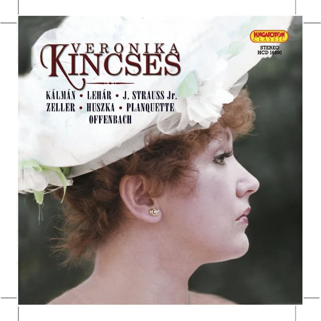 Opera and Operetta Arias: Kincses, Veronika (Soprano) – Kalman, I. / Lehar, F. / Strauss, J. Ii / Zeller, C. / Huszka, J. / Planqu