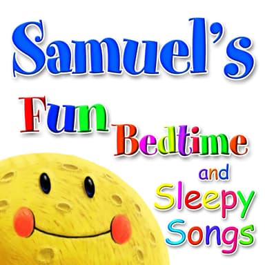 Fun Bedtime and Sleepy Songs For Samuel