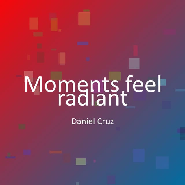 Moments feel radiant