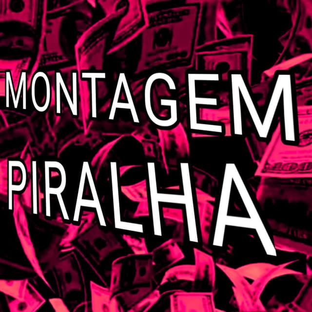 MONTAGEM PIRALHA