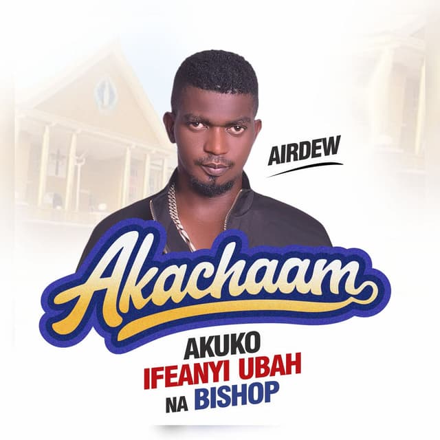 AKUKO IFEANYI UBAH NA BISHOP(AKACHAAM)