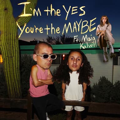 I'm The Yes, You're The Maybe (feat. Maia Kalwill)