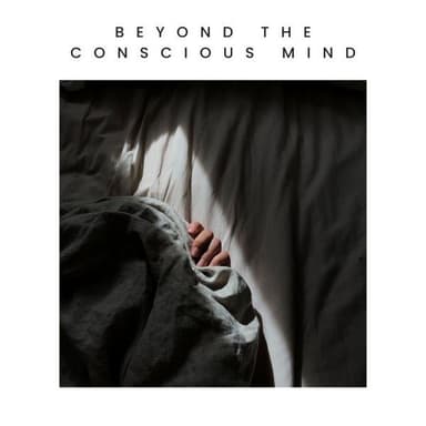 Beyond the Conscious Mind