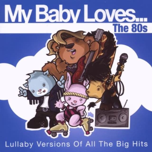 My Baby Loves...The 80's