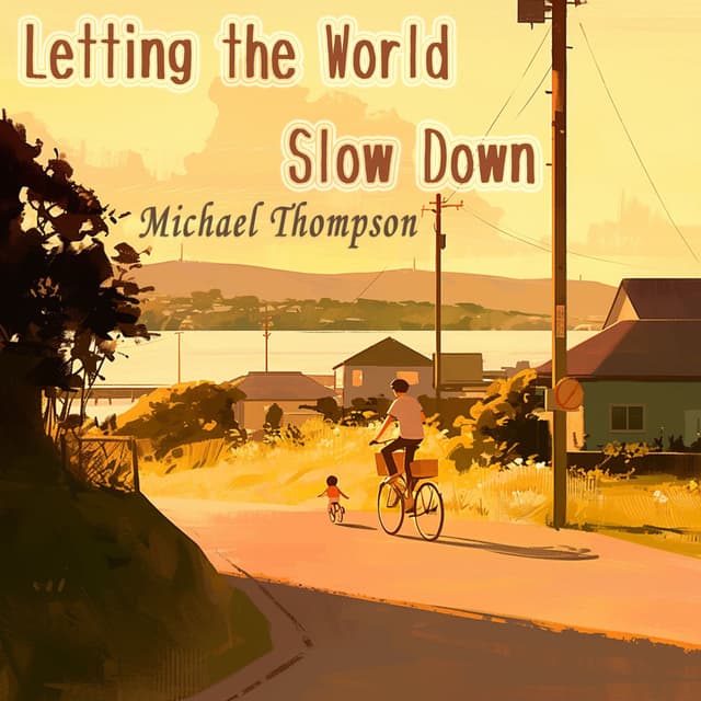 Letting the World Slow Down