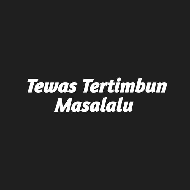 Tewas Tertimbun Masa Lalu