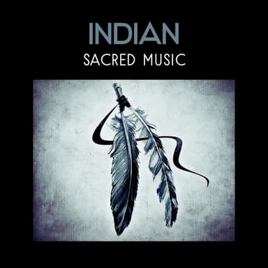 Indian Sacred Music - Native American Flutes, Deep Relaxation Rituals, Shamanic Drumming, Blissful Sounds of Nature