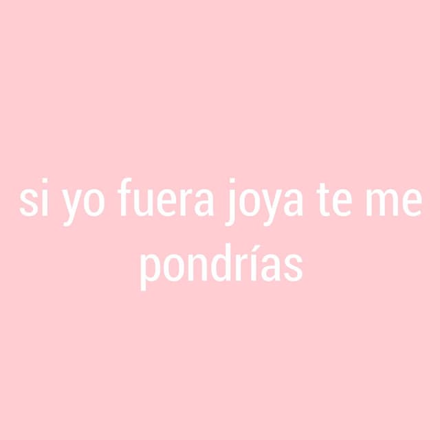Si Yo Fuera Joya Te Me Pondrías