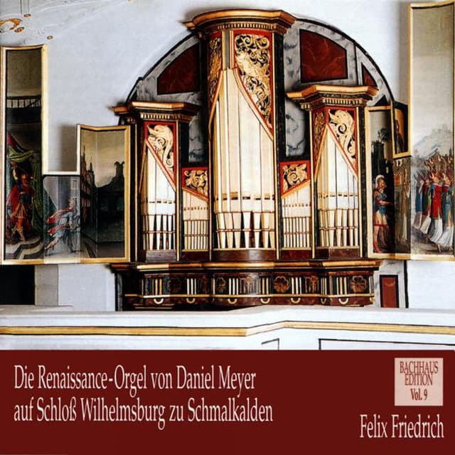 Die Renaissance-Orgel von Daniel Meyer auf Schloss Wilhelmsburg zu Schmalkalden