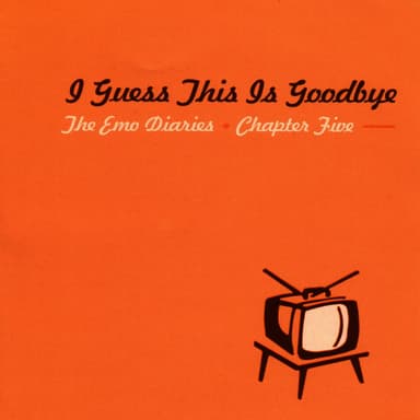 The Emo Diaries, Chapter 5 - I Guess This Is Goodbye