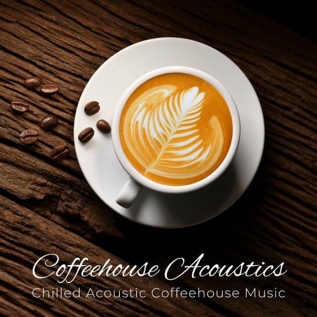 Coffeehouse Acoustics: Chilled Acoustic Coffeehouse Music