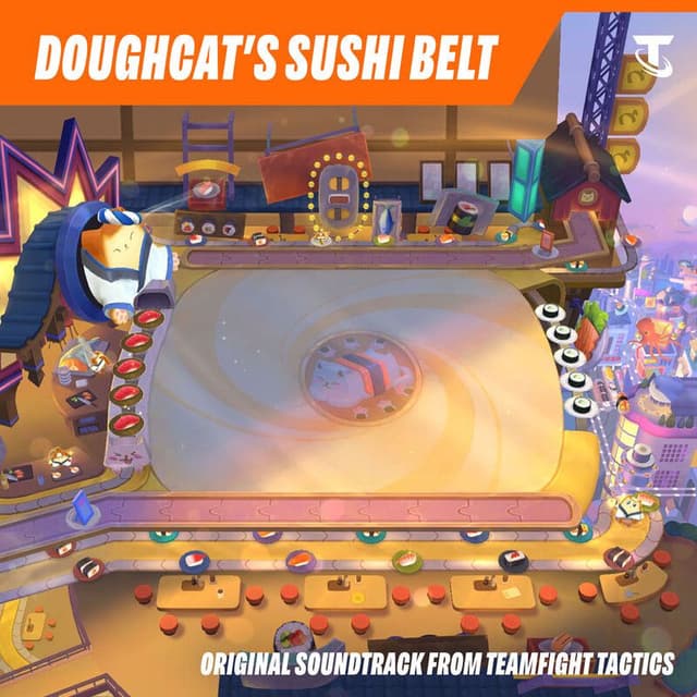 Doughcat's Sushi Belt (Original Soundtrack from Teamfight Tactics)